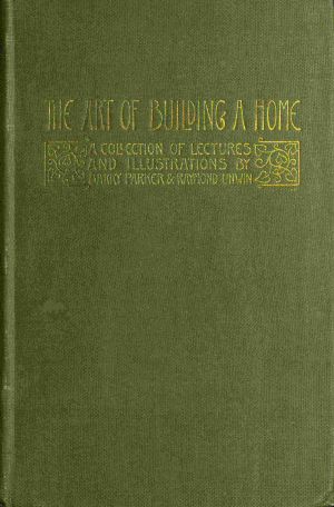 [Gutenberg 63071] • The Art of Building a Home · A collection of lectures and illustrations